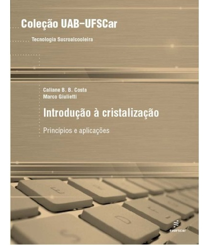 Introdução a cristalização - Princípios e aplicações, de Costa, Caliane B. B.. Editora Fundação de Apoio Inst. Ao Desenv. Cient. E Tecnologico, capa mole em português, 2010