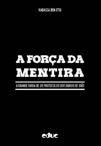 Força Da Mentira, A: A Grande Farsa De Os Protocolos Dos Sabios De Siao, De Bem-itto, Hadassa. Editora Educ, Capa Mole Em Português