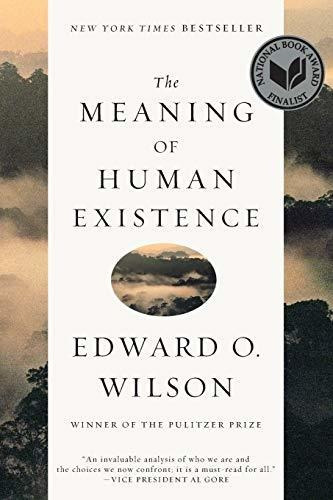 The Meaning of Human Existence, de Edward O. Wilson. Editorial WW Norton Co, tapa blanda en inglés