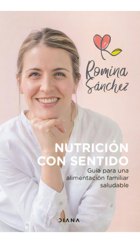 Nutrición con sentido: Guía para una alimentación familiar saludable, de Romina Sánchez Tenaglia. Serie 9584288677, vol. 1. Editorial Grupo Planeta, tapa blanda, edición 2020 en español, 2020