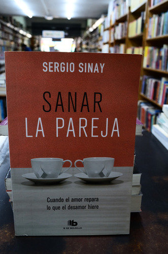 Sanar La Pareja. Sergio Sinay. B De Bolsillo /s | MercadoLibre