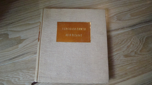 Federico Cantu , Seis Decadas   , Año 1984 , 233 Paginas