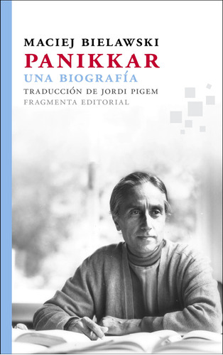 Panikkar. Una biografía, de Bielawski, Maciej. Serie Fragmentos, vol. 30. Fragmenta Editorial, tapa blanda en español, 2015