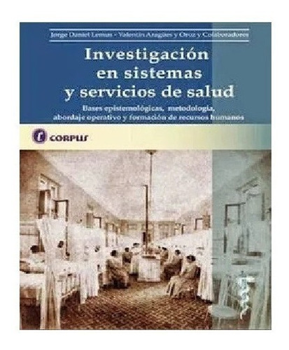 Investigación En Sistemas Y Servicios De Salud Lemus, de LEMUS ARAGÜES Y OROZ. Editorial corpus en español