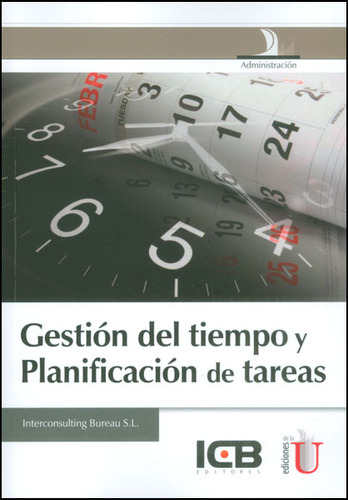 Gestión Del Tiempo Y Planificación De Tareas, De Interconsulting Bureau S.l. Serie 9587624076, Vol. 1. Editorial Ediciones De La U, Tapa Blanda, Edición 2015 En Español, 2015