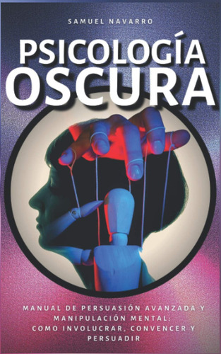 Libro: Psicología Oscura: Manual De Persuasión Avanzada Y Ma