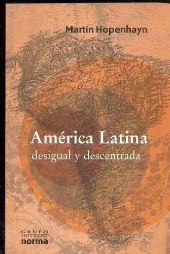 Martin Hopenhayn - America Latina Desigual Y Descentrada (q)
