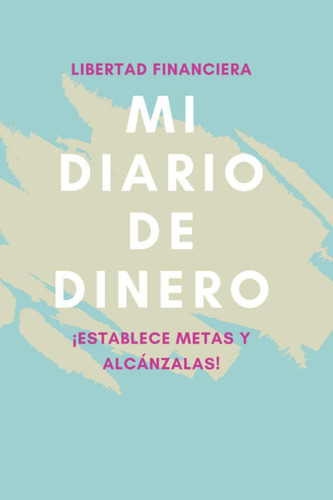 Libro: Mi Diario De Dinero - ¡establece Metas Y Alcánzalas!: