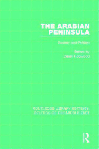 The Arabian Peninsula: Society And Politics, De Hopwood, Derek. Editorial Routledge, Tapa Dura En Inglés