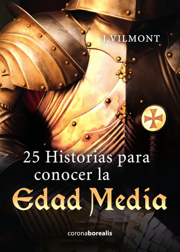 25 Historias Para Conocer La Edad Media, De Jose Vilmont. Editorial Corona, Tapa Blanda En Español, 2018