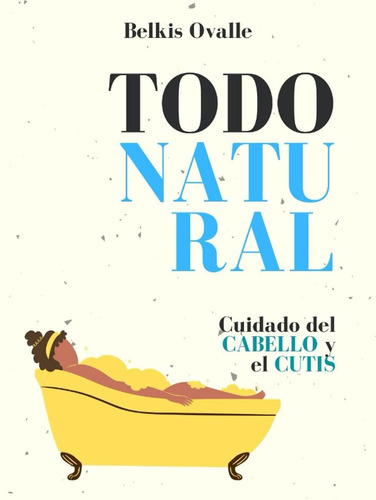 Libro: Todo Natural: Guía De Salud Capilar Y Belleza (spanis