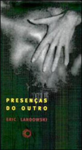 Presenças do outro, de Landowski, Eric. Editora PERSPECTIVA, capa mole, edição 1ª edição - 2002 em português