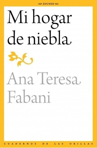 Libro - Mi Hogar De Niebla - Ana Teresa Fabani