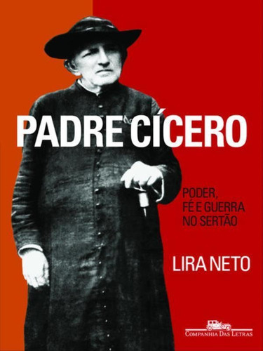 Padre Cícero, De Lira Neto. Editora Companhia Das Letras, Capa Mole, Edição 1ª Edição - 2009 Em Português