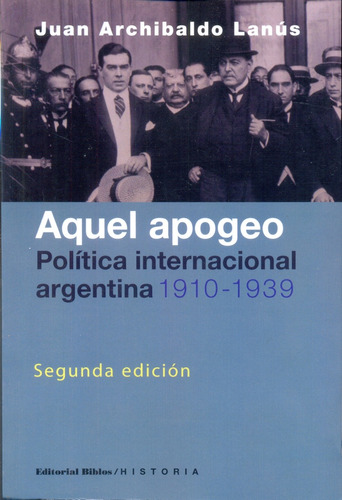 Aquel Apogeo. Politica Internacional Argentina 1910-1939 - J
