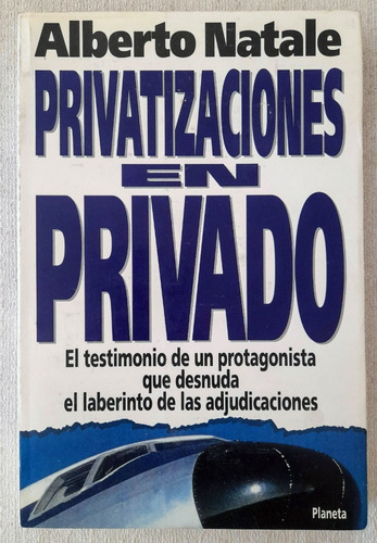 Privatizaciones En Privado - Alberto Natale - Planeta