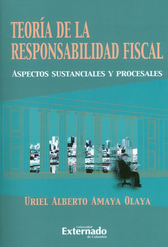 Teoría De La Responsabilidad Fiscal, De Uriel Alberto Amaya Olaya. Editorial U. Externado De Colombia, Tapa Blanda, Edición 2013 En Español