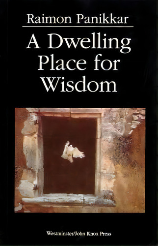 A Dwelling Place For Wisdom, De Raimon Panikkar. Editorial Westminster John Knox Press U S, Tapa Blanda En Inglés