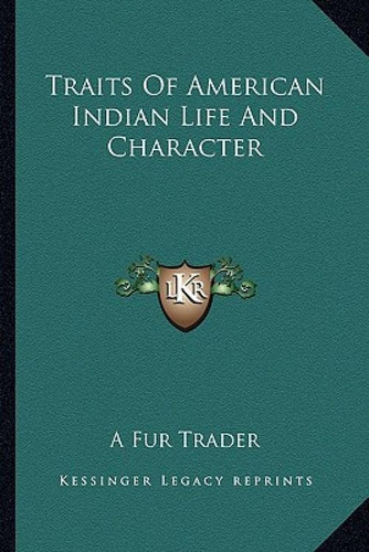 Traits Of American Indian Life And Character, De A. Fur Trader., Vol. 1. Editorial Kessinger Pub Llc, Tapa Blanda En Inglés