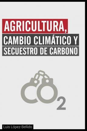 Libro Agricultura, Cambio Climatico Y Secuestro De Carbon...