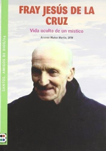 FRAY JESUS DE LA CRUZ-VIDA OCULTA DE UN MISTICO, de Muñoz Martín, Arsenio. Editorial EDIBESA, tapa blanda en español, 2012