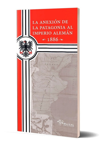 La Anexión De La Patagonia Al Imperio Alemán