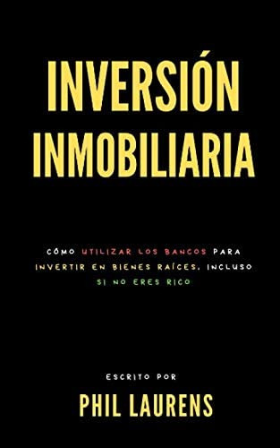 Libro: Inversión Inmobiliaria : Cómo Utilizar Los Bancos Par