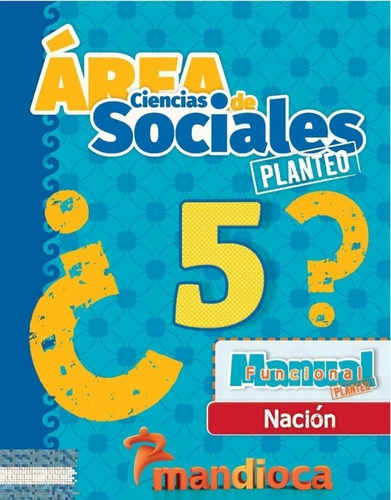 Ciencias Sociales 5 - Nacion - Planteo - Mandioca