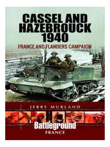Cassel And Hazebrouck 1940: France And Flanders Campai. Eb19