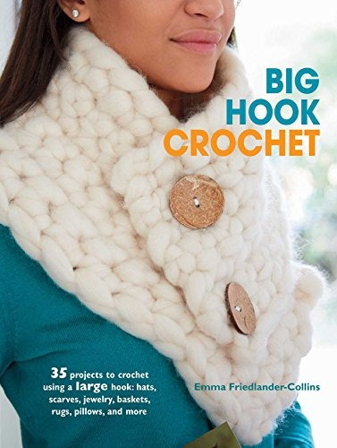 Big Hook Crochet 35 Projects To Crochet Using A Large Hook H