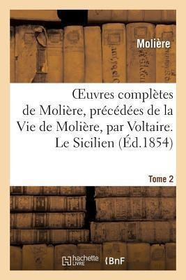 Oeuvres Completes De Moliere, Precedees De La Vie De Moli...