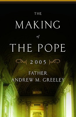 Libro The Making Of The Pope 2005 - Greeley, Andrew M.
