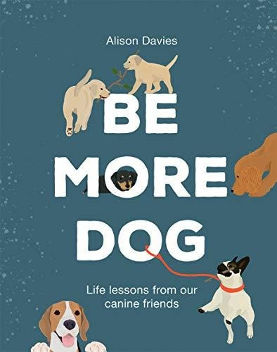 Be More Dog : Alison Davies 