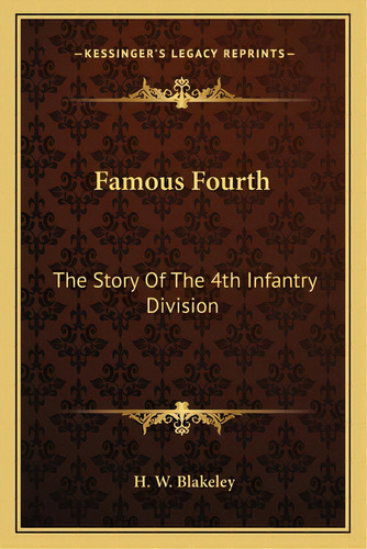 Famous Fourth: The Story Of The 4th Infantry Division, De Blakeley, H. W.. Editorial Kessinger Pub Llc, Tapa Blanda En Inglés