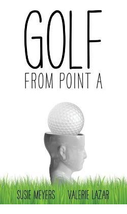 Libro Golf From Point A - Susie Meyers