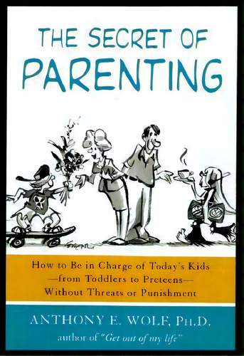 The Secret Of Parenting, De Anthony E Wolf. Editorial Farrar Straus Giroux, Tapa Blanda En Inglés