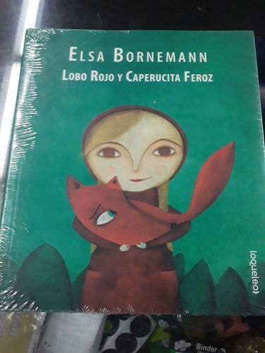Lobo Rojo Y Caperucita Feroz - Elsa Bornemann - Loqueleo 