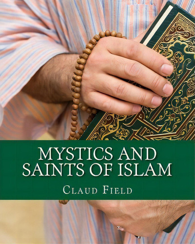 Mystics And Saints Of Islam, De Claud Field., Vol. 1. Editorial Createspace Independent Publishing Platform, Tapa Blanda En Inglés