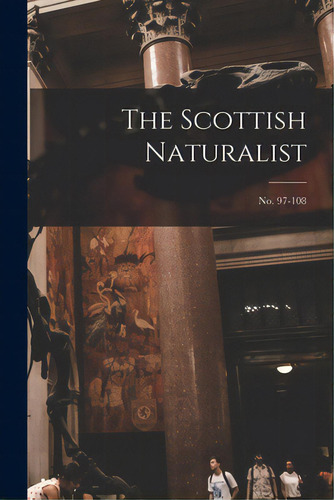 The Scottish Naturalist; No. 97-108, De Anonymous. Editorial Legare Street Pr, Tapa Blanda En Inglés