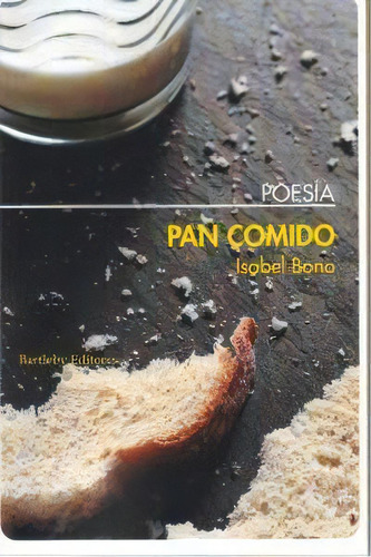Pan Comido, De Isabel Bono. Editorial Bartleby Editores,s.l, Tapa Blanda En Español