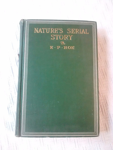 Nature S Serial Story Edward P. Roe Harper And Brothers 1884