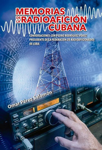 Libro: Memorias De La Radioafición Cubana. Omar Perez Salomo