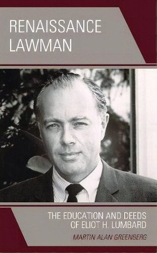 Renaissance Lawman : The Education And Deeds Of Eliot H. Lumbard, De Martin Alan Greenberg. Editorial Rowman & Littlefield, Tapa Dura En Inglés