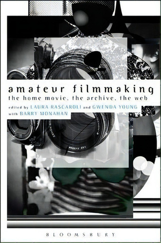 Amateur Filmmaking : The Home Movie, The Archive, The Web, De Laura Rascaroli. Editorial Bloomsbury Publishing Plc, Tapa Blanda En Inglés