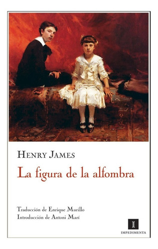 La Figura De La Alfombra - Henry James - Impedimenta