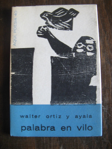 Palabra En Vilo. Walter Ortiz Y Ayala. Poesias 1967