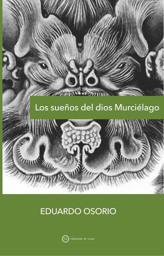 Los Sueños Del Dios Murciélago (cuentos)