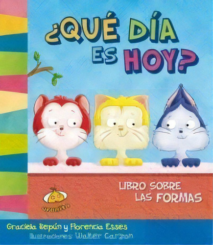 Que Dia Es Hoy? Libro Sobre Las Formas - Graciela; E, De Graciela; Esses  Florencia Repun. Editorial Uranito En Español