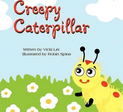 Creepy Caterpillar, De Vicki Lei., Vol. 1. Editorial Xlibris, Tapa Blanda En Inglés