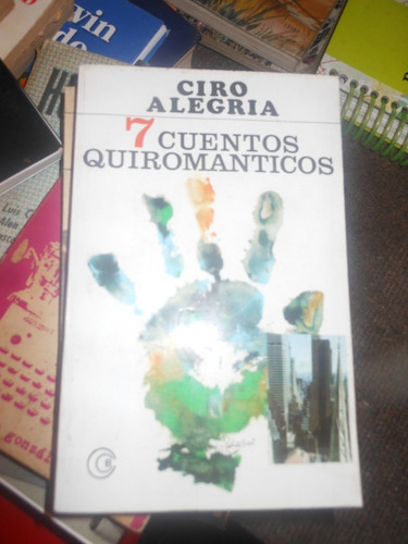 * Ciro Alegria  -  7 Cuentos Quiromanticos